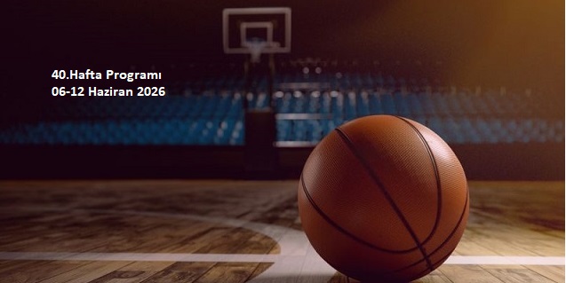 40.Hafta Programı 06-12 Haziran 2026
